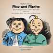 Wilhelm Busch - Max und Moritz (inkl. hessischer Fassung) - Eine Bubengeschichte in sieben Streichen