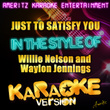 Just To Satisfy You (in The Style Of Willie Nelson And Waylon Jennings) 