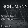 Scenes from Childhood, Opus 15