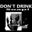 Don't Drink Soap!