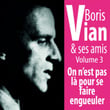 Boris Vian Et Ses Amis : On N'est Pas Là Pour Se Faire Engueuler