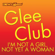Glee Club: I'm Not A Girl, Not Yet A Woman