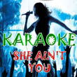 She Ain't You  (karaoke)