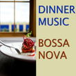 Dinner Music: Bossa Nova