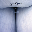 Gus Gus Vs. T-World