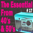 The Essential From 40's And 50's, Vol. 17