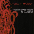 Tangled In Maroon: The Bluegrass Tribute To Maroon 5