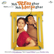 Yeh Teraa Ghar Yeh Meraa Ghar