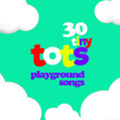 30 Tiny Tots Playground Songs