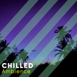 #Chilled Ambience