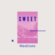 # Sweet Meditate