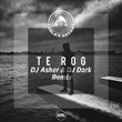 Te Rog (DJ Asher & DJ Dark Remix)
