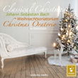 Classical Selection - Bach: Christmas Oratorio (Weihnachtsoratorium)