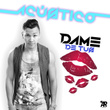 Dame De Tus Besos Acústico