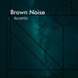 # Brown Noise Accents