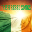 Irish Rebel Songs