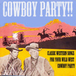 Cowboy Party! Classic Western Songs For Your Wild West Cowboy Party!