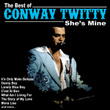 She's Mine: The Best Of Conway Twitty