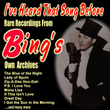 I've Heard That Song Before: Rare Recordings From Bing's Own Archives