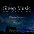 Sleep Music Collection: Piano Covers, Vol. 1