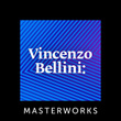 Vincenzo Bellini: Masterworks