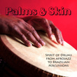 Palms & Skin - Spirit Of Drums From Afrojazz To Brazilian Percussions