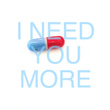 I Need You More