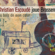 Au Bois De Mon Coeur - Escoudé Joue Brassens
