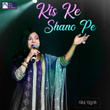 Kis Ke Shano Pe