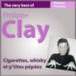 The Very Best Of Philippe Clay: Cigarettes, Whisky Et P'tites Pépées