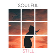 # Soulful Still