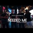 Needed Me