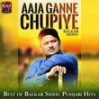 Aaja Ganne Chupiye - Best of Balkar Sidhu Punjabi Hits