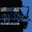 Late Night Jazz - The Ultimate Collection