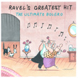 Ravel's Greatest Hit: The Ultimate Bolero