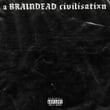 a BRAINDEAD civilisatixn