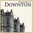 The Music Of Downton (a Tribute To Downton Abbey)