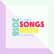 2018 Toddler Songs with Singalong