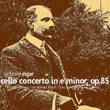 Elgar: Cello Concerto In E Minor