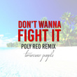Don't Wanna Fight It (Poly Reo Remix)