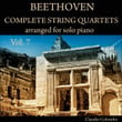 Beethoven: Complete String Quartets Arranged for Solo Piano, Vol. 7