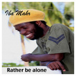 Rather Be Alone