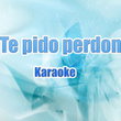 Te Pido Perdon