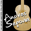 The Guitar Masters Collection: Andres Segovia