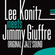 Lee Konitz Meets Jimmy Giuffre (original Jazz Sound)