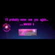 I'll Probably Never See You Again ...Will I