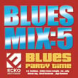 Blues Mix Vol. 5: Blues Party Time