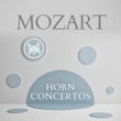 Mozart: Horn Concertos