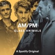 AM/PM with Glass Animals