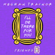 I'll Be There for You ("Friends" 25th Anniversary)